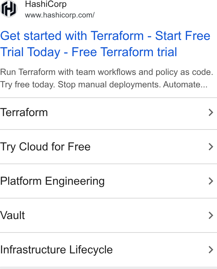 HashiCorp ad on Google Ads: Get started with Terraform - Start Free Trial Today - Free Terraform trial Run Terraform with team workflows and policy as code. Try free today. Stop manual deployments. Automate... Terraform > Try Cloud for Free > Platform Engineering > Vault > Infrastructure Lifecycle >