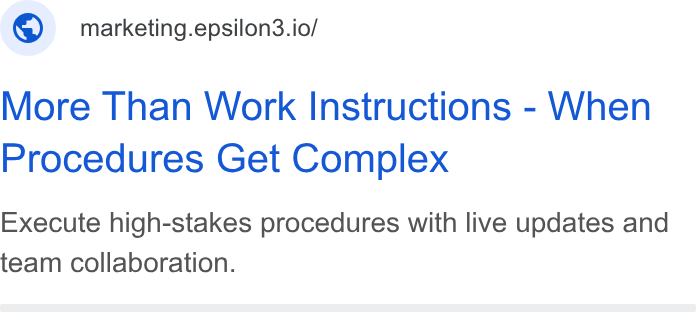 Epsilon3 ad on Google Ads: © marketing.epsilon3.io/ More Than Work Instructions - When Procedures Get Complex Execute high-stakes procedures with live updates and team collaboration.