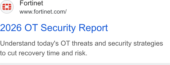 Fortinet ad on Google Ads: 2026 OT Security Report Understand today's OT threats and security strategies to cut recovery time and risk.