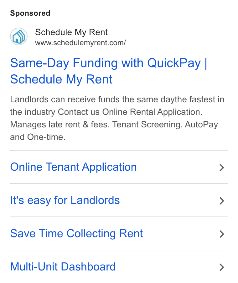 Schedule My Rent ad on Google Ads: Same-Day Funding with Quick Pay | Schedule My Rent Landlords can receive funds the same daythe fastest in the industry Contact us Online Rental Application. Manages late rent & fees. Tenant Screening. Auto Pay and One-time. Online Tenant Application > It's easy for Landlords > Save Time Collecting Rent > Multi-Unit Dashboard >