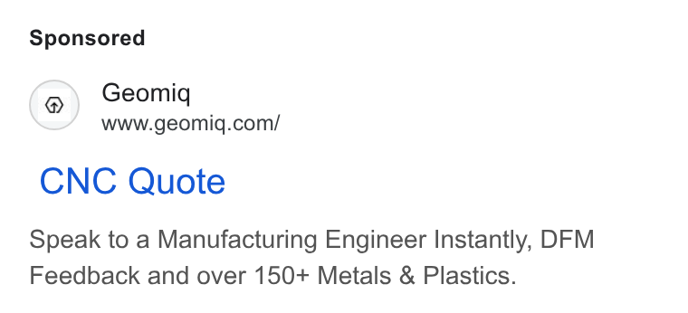 Geomiq ad on Google Ads: CNC Quote Speak to a Manufacturing Engineer Instantly, DFM Feedback and over 150+ Metals & Plastics.