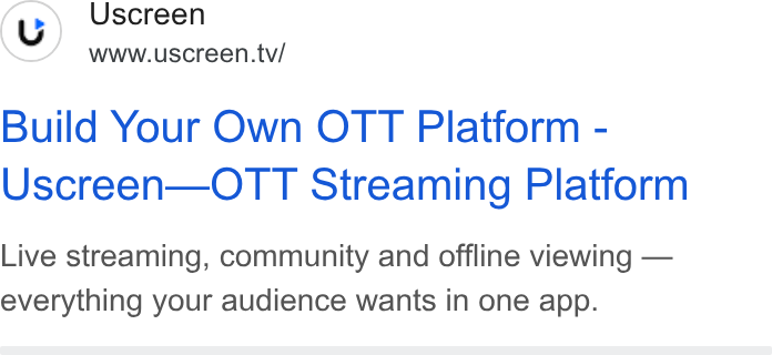 Uscreen ad on Google Ads: (y) Uscreen www.uscreen.tv/ Build Your Own OTT Platform - Uscreen—OTT Streaming Platform Live streaming, community and offline viewing — everything your audience wants in one app.