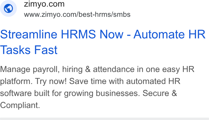 Zimyo ad on Google Ads: www.zimyo.com/best-hrms/smbs Streamline HRMS Now - Automate HR Tasks Fast Manage payroll, hiring & attendance in one easy HR platform. Try now! Save time with automated HR software built for growing businesses. Secure & Compliant.