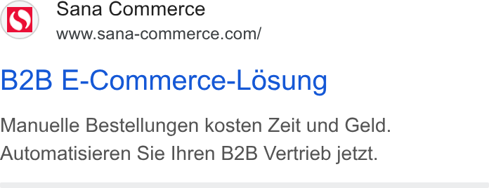 Sana Commerce ad on Google Ads: B2B E-Commerce-Losung Manuelle Bestellungen kosten Zeit und Geld. Automatisieren Sie Ihren B2B Vertrieb jetzt.