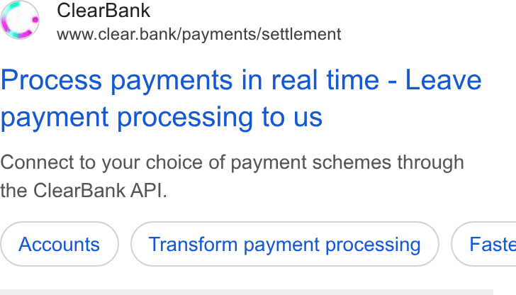 ClearBank ad on Google Ads: Clear Bank www.clear.bank/payments/settlement Process payments in real time - Leave payment processing to us Connect to your choice of payment schemes through the Clear Bank API. Transform payment processing } ( Faste