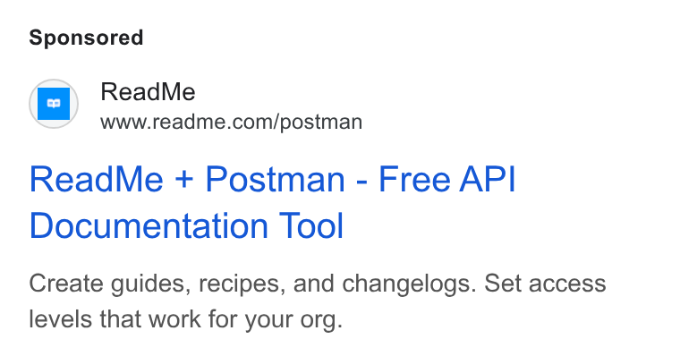 ReadMe ad on Google Ads: Read Me + Postman - Free API Documentation Tool Create guides, recipes, and changelogs. Set access levels that work for your org.