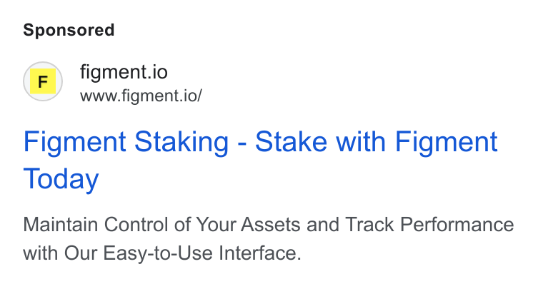 Figment ad on Google Ads: (F)) figment.io www.figment.io/ Figment Staking - Stake with Figment Today Maintain Control of Your Assets and Track Performance with Our Easy-to-Use Interface.