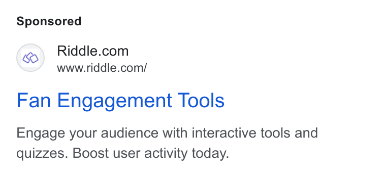 Riddle ad on Google Ads: www.riddle.com/ Fan Engagement Tools Engage your audience with interactive tools and quizzes. Boost user activity today.