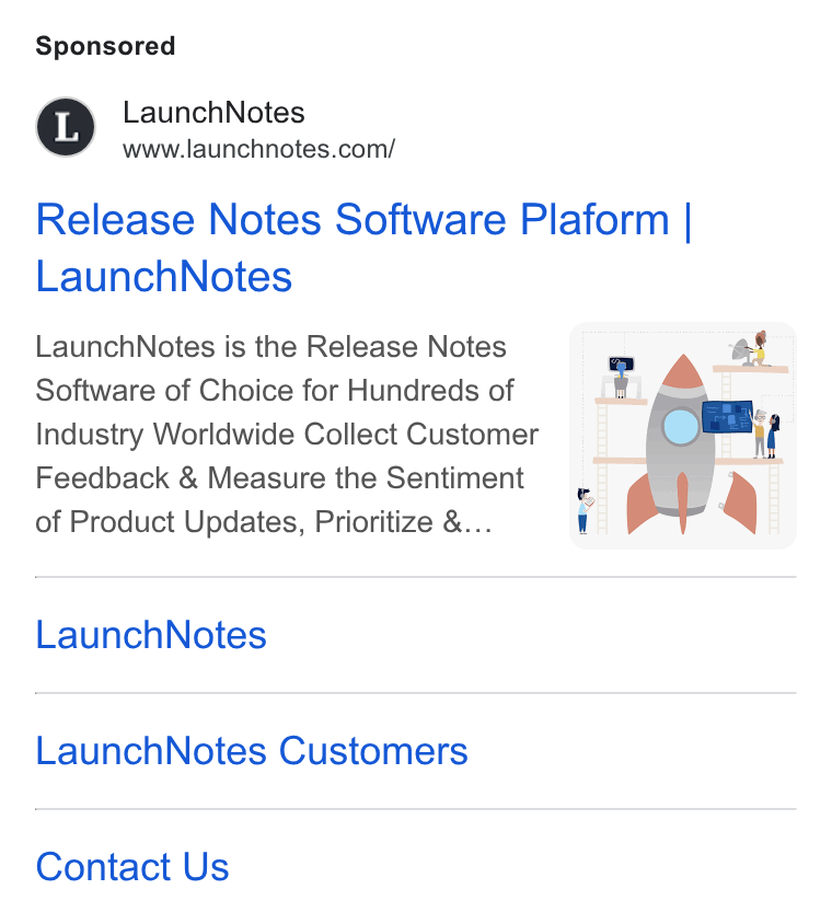 LaunchNotes ad on Google Ads: Release Notes Software Plaform | Launch Notes Launch Notes is the Release Notes Software of Choice for Hundreds of Industry Worldwide Collect Customer Feedback & Measure the Sentiment of Product Updates, Prioritize &... Wi Launch Notes Launch Notes Customers Contact Us