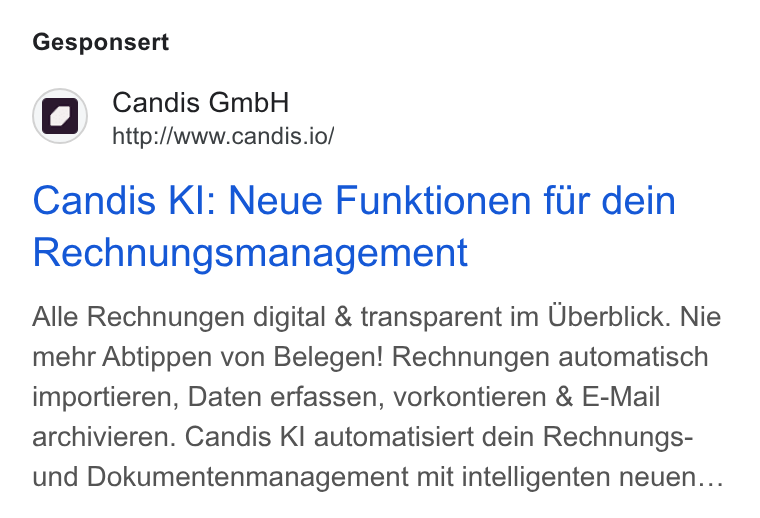 Candis ad on Google Ads: Gesponsert (wp, Candis Gmb H a’ http://www.candis.io/ Candis Kl: Neue Funktionen fur dein Rechnungsmanagement Alle Rechnungen digital & transparent im Uberblick. Nie mehr Abtippen von Belegen! Rechnungen automatisch importieren, Daten erfassen, vorkontieren & E-Mail archivieren. Candis KI automatisiert dein Rechnungs- und Dokumentenmanagement mit intelligenten neuen...