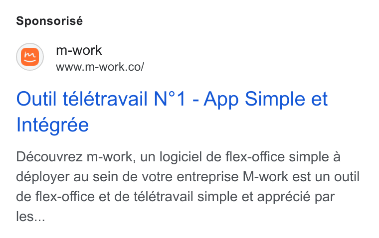 m-work ad on Google Ads: Sponsorisé Outil télétravail N°1 - App Simple et Integrée Découvrez m-work, un logiciel de flex-office simple a déployer au sein de votre entreprise M-work est un outil de flex-office et de télétravail simple et apprécié par les...