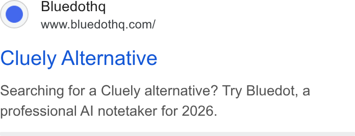 Bluedot ad on Google Ads: Cluely Alternative Searching for a Cluely alternative? Try Bluedot, a professional Al notetaker for 2026.
