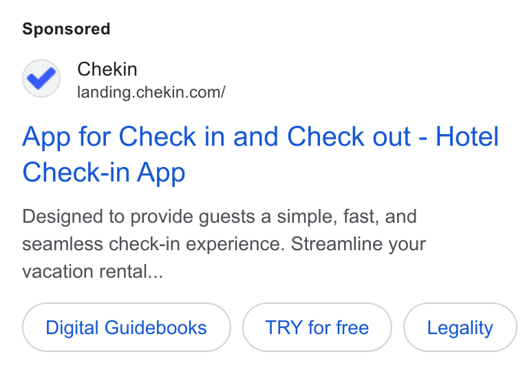 Chekin ad on Google Ads: App for Check in and Check out - Hotel Check-in App Designed to provide guests a simple, fast, and seamless check-in experience. Streamline your vacation rental... Digital Guidebooks TRY for free Legality