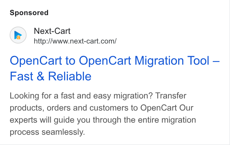 Next-Cart ad on Google Ads: Open Cart to Open Cart Migration Tool — Fast & Reliable Looking for a fast and easy migration? Transfer products, orders and customers to Open Cart Our experts will guide you through the entire migration process seamlessly.