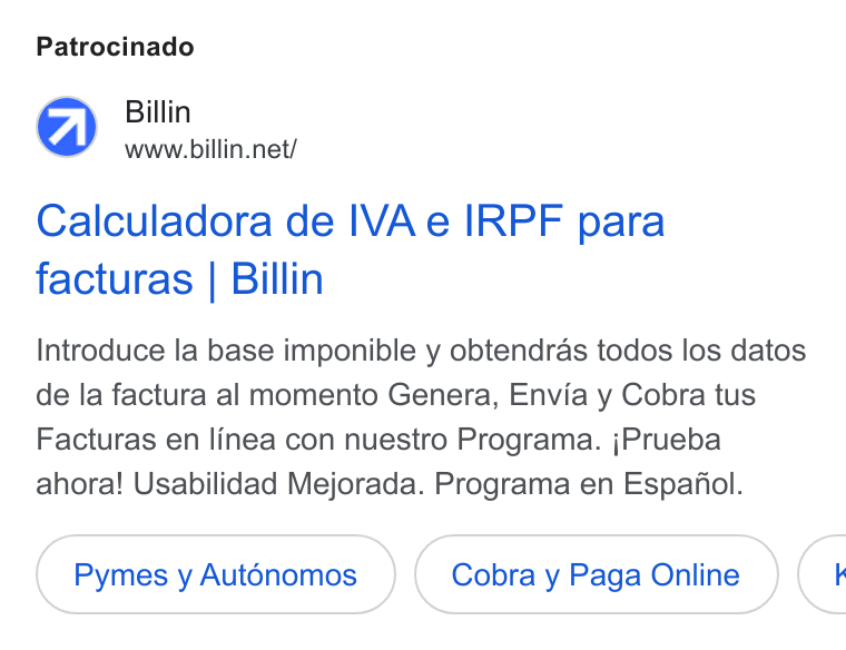 Billin ad on Google Ads: Patrocinado Calculadora de IVA e IRPF para facturas | Billin Introduce la base imponible y obtendras todos los datos de la factura al momento Genera, Envia y Cobra tus Facturas en linea con nuestro Programa. j Prueba ahora! Usabilidad Mejorada. Programa en Espanol. Pymes y Aut6énomos Cobra y Paga Online <