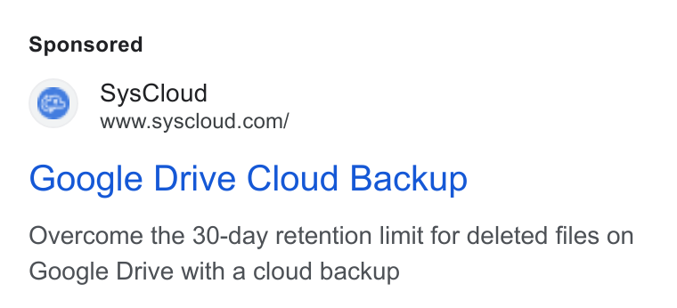 SysCloud ad on Google Ads: Google Drive Cloud Backup Overcome the 30-day retention limit for deleted files on Google Drive with a cloud backup