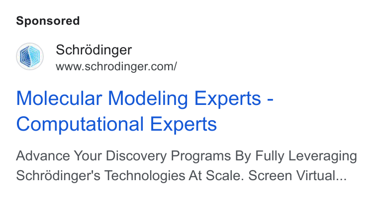 Schrödinger ad on Google Ads: Molecular Modeling Experts - Computational Experts Advance Your Discovery Programs By Fully Leveraging Schrddinger's Technologies At Scale. Screen Virtual...