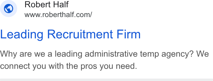 Robert Half International ad on Google Ads: Leading Recruitment Firm Why are we a leading administrative temp agency? We connect you with the pros you need.