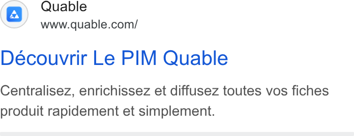 QUABLE ad on Google Ads: Decouvrir Le PIM Quable Centralisez, enrichissez et diffusez toutes vos fiches produit rapidement et simplement.