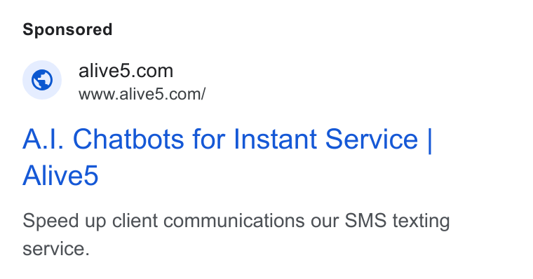 Alive5 ad on Google Ads: www.alive5.com/ A.|. Chatbots for Instant Service | Alived Speed up client communications our SMS texting service.