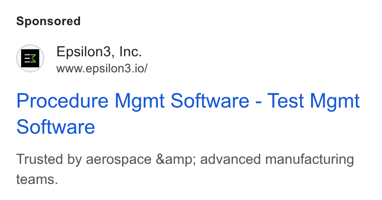 Epsilon3 ad on Google Ads: Epsilon3, Inc. www.epsilon3.io/ Procedure Mgmt Software - Test Mgmt Software Trusted by aerospace &amp; advanced manufacturing teams.
