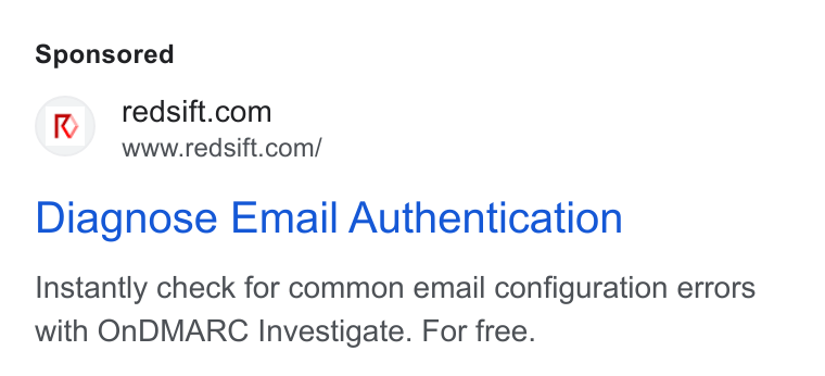 Red Sift ad on Google Ads: www.redsift.com/ Diagnose Email Authentication Instantly check for common email configuration errors with On DMARC Investigate. For free.