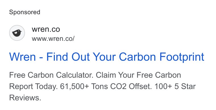 Wren ad on Google Ads: www.wren.co/ Wren - Find Out Your Carbon Footprint Free Carbon Calculator. Claim Your Free Carbon Report Today. 61,500+ Tons CO2 Offset. 100+ 5 Star Reviews.