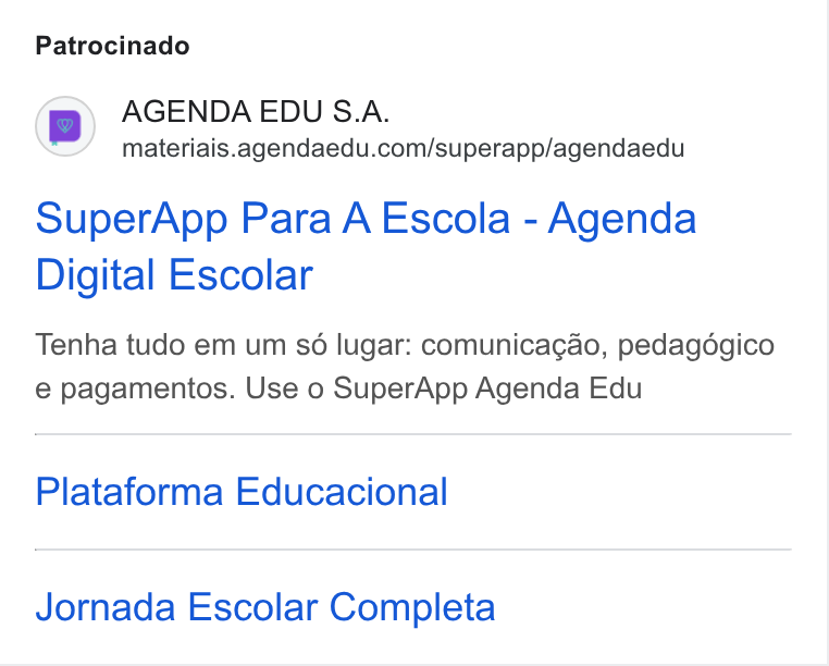 Agenda Edu ad on Google Ads: Patrocinado Super App Para A Escola - Agenda Digital Escolar Tenha tudo em um sé lugar: comunicagao, pedagdgico e pagamentos. Use o Super App Agenda Edu Plataforma Educacional Jornada Escolar Completa