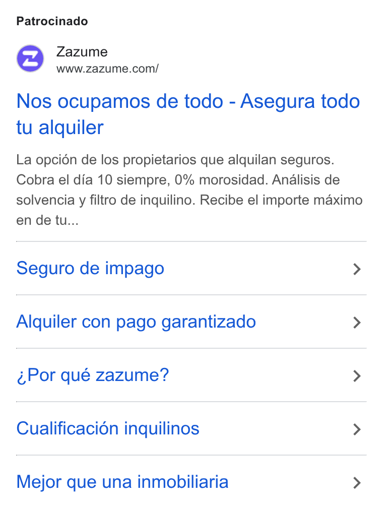 Zazume ad on Google Ads: Patrocinado Nos ocupamos de todo - Asegura todo tu alquiler La opci6n de los propietarios que alquilan seguros. Cobra el dia 10 siempre, 0% morosidad. Analisis de solvencia y filtro de inquilino. Recibe el importe maximo en de tu... Seguro de impago > Alquiler con pago garantizado > Por qué zazume? > Cualificacién inquilinos > Mejor que una inmobiliaria >