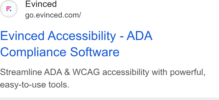 Evinced ad on Google Ads: Evinced Accessibility - ADA Compliance Software Streamline ADA & WCAG accessibility with powerful, easy-to-use tools.
