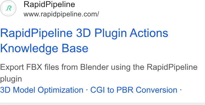 RapidPipeline ad on Google Ads: Rapid Pipeline 3D Plugin Actions Knowledge Base Export FBX files from Blender using the Rapid Pipeline plugin 3D Model Optimization - CGI to PBR Conversion -
