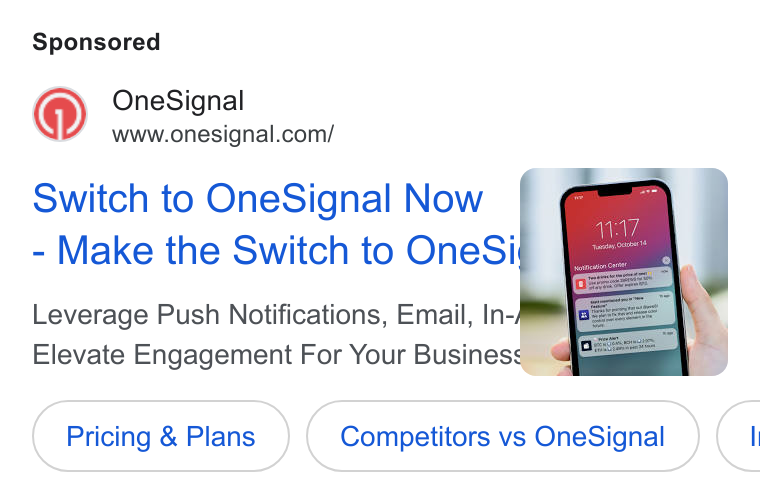 OneSignal ad on Google Ads: Switch to One Signal Now Make the Switch to One Si Leverage Push Notifications, Email, In- Elevate Engagement For Your Busines Pricing & Plans Competitors vs One Signal <