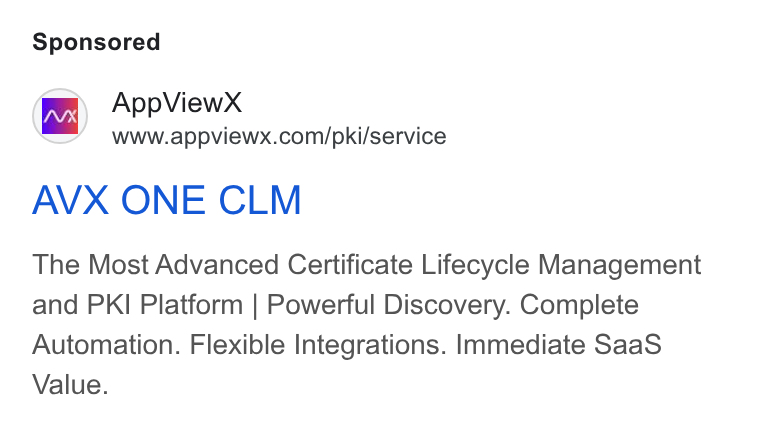 AppViewX ad on Google Ads: (nv App View X AVX ONE CLM The Most Advanced Certificate Lifecycle Management and PKI Platform | Powerful Discovery. Complete Automation. Flexible Integrations. Immediate Saa S Value.