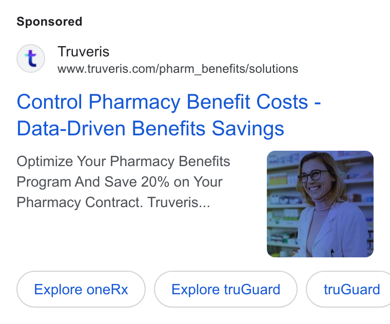 Truveris ad on Google Ads: Control Pharmacy Benefit Costs - Data-Driven Benefits Savings Optimize Your Pharmacy Benefits Program And Save 20% on Your Pharmacy Contract. Truveris... Explore one Rx Explore tru Guard } ({ tru Guard