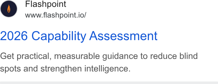 Flashpoint ad on Google Ads: Flashpoint www.flashpoint.io/ 2026 Capability Assessment Get practical, measurable guidance to reduce blind spots and strengthen intelligence.