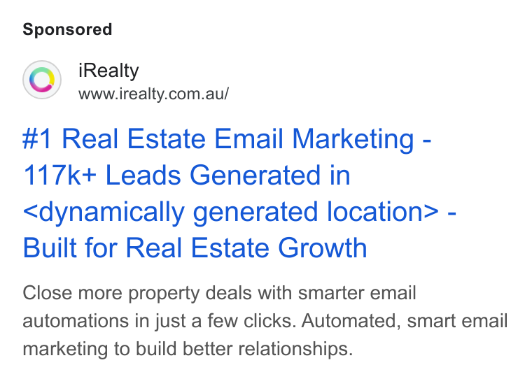 iRealty ad on Google Ads: #1 Real Estate Email Marketing - 117k+ Leads Generated in <dynamically generated location> - Built for Real Estate Growth Close more property deals with smarter email automations in just a few clicks. Automated, smart email marketing to build better relationships.