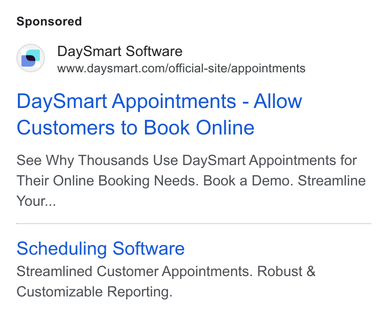 DaySmart ad on Google Ads: Day Smart Appointments - Allow Customers to Book Online See Why Thousands Use Day Smart Appointments for Their Online Booking Needs. Book a Demo. Streamline Your... Scheduling Software Streamlined Customer Appointments. Robust & Customizable Reporting.