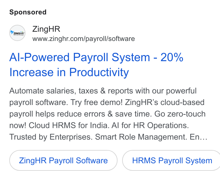 ZingHR ad on Google Ads: Al-Powered Payroll System - 20% Increase in Productivity Automate salaries, taxes & reports with our powerful payroll software. Try free demo! Zing HR’s cloud-based payroll helps reduce errors & save time. Go zero-touch now! Cioud HRMS for India. Al for HR Operations. Trusted by Enterprises. Smart Role Management. En... Zing HR Payroll Software ) ( HRMS Payroll System