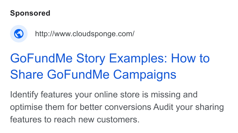 CloudSponge ad on Google Ads: Go Fund Me Story Examples: How to Share Go Fund Me Campaigns Identify features your online store is missing and optimise them for better conversions Audit your sharing features to reach new customers.