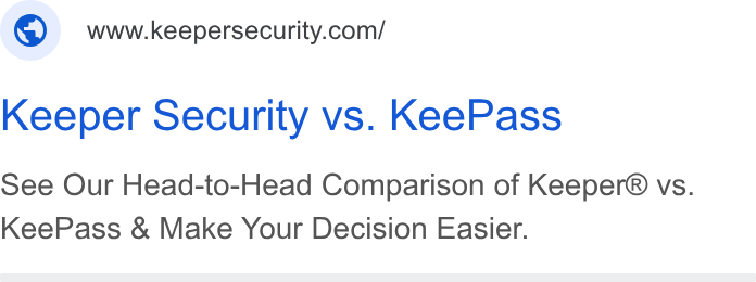Keeper Security ad on Google Ads: Keeper Security vs. Kee Pass see Our Head-to-Head Comparison of Keeper® vs. Kee Pass & Make Your Decision Easier.