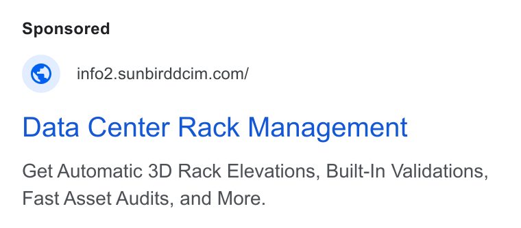 Sunbird Software ad on Google Ads: Data Center Rack Management Get Automatic 3D Rack Elevations, Built-In Validations, Fast Asset Audits, and More.