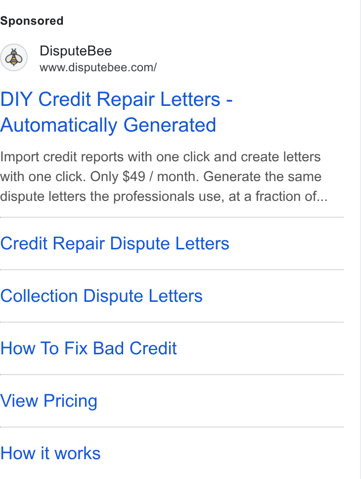 DisputeBee ad on Google Ads: DIY Credit Repair Letters - Automatically Generated Import credit reports with one click and create letters with one click. Only $49 / month. Generate the same dispute letters the professionals use, at a fraction of... Credit Repair Dispute Letters Collection Dispute Letters How To Fix Bad Credit View Pricing How it works