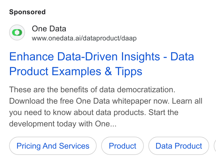 One Data ad on Google Ads: One Data www.onedata.ai/dataproduct/daap Enhance Data-Driven Insights - Data Product Examples & Tipps These are the benefits of data democratization. Download the free One Data whitepaper now. Learn all you need to know about data products. Start the development today with One... Pricing And Services Data Product