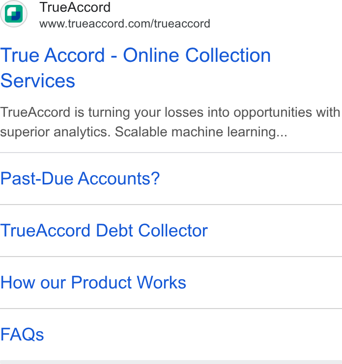 TrueAccord ad on Google Ads: True Accord - Online Collection Services True Accord is turning your losses into opportunities with superior analytics. Scalable machine learning... Past-Due Accounts? True Accord Debt Collector How our Product Works FAQs