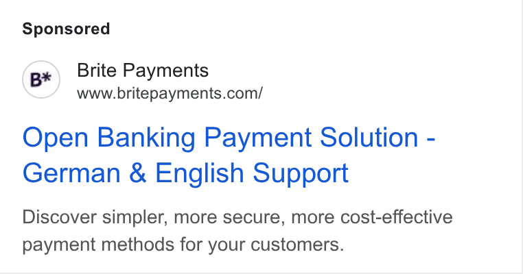 Brite Payments ad on Google Ads: Open Banking Payment Solution - German & English Support Discover simpler, more secure, more cost-effective payment methods for your customers.