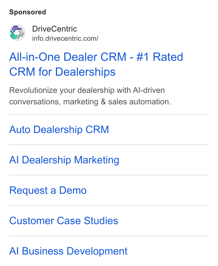 DriveCentric ad on Google Ads: All-in-One Dealer CRM - #1 Rated CRM for Dealerships Revolutionize your dealership with Al-driven conversations, marketing & sales automation. Auto Dealership CRM A| Dealership Marketing Request a Demo Customer Case Studies Al Business Development