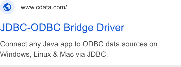 CData ad on Google Ads: JDBC-ODBC Bridge Driver Connect any Java app to ODBC data sources on Windows, Linux & Mac via JDBC.