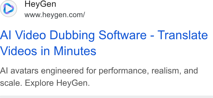 HeyGen ad on Google Ads: Al Video Dubbing Software - Translate Videos in Minutes Al avatars engineered for performance, realism, and scale. Explore Hey Gen.