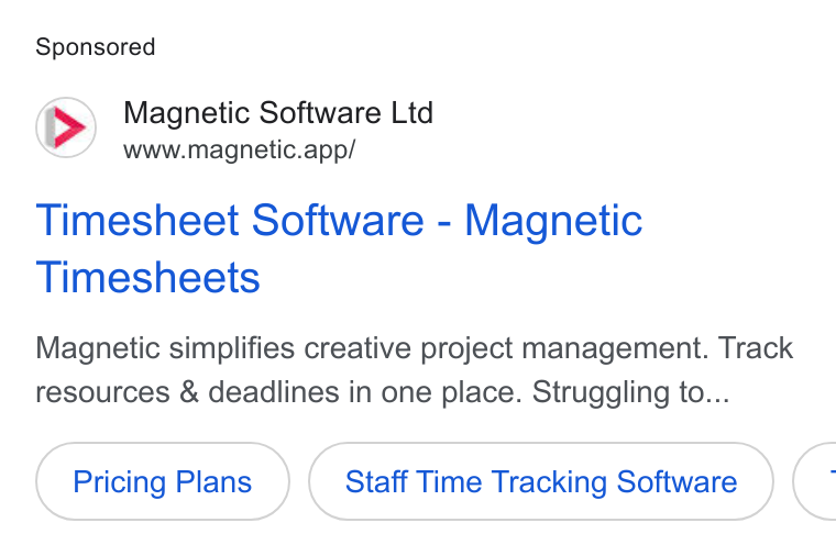 Magnetic Software ad on Google Ads: Magnetic Software Ltd www.magnetic.app/ Timesheet Software - Magnetic Timesheets Magnetic simplifies creative project management. Track resources & deadlines in one place. Struggling to... Pricing Plans Staff Time Tracking Software <