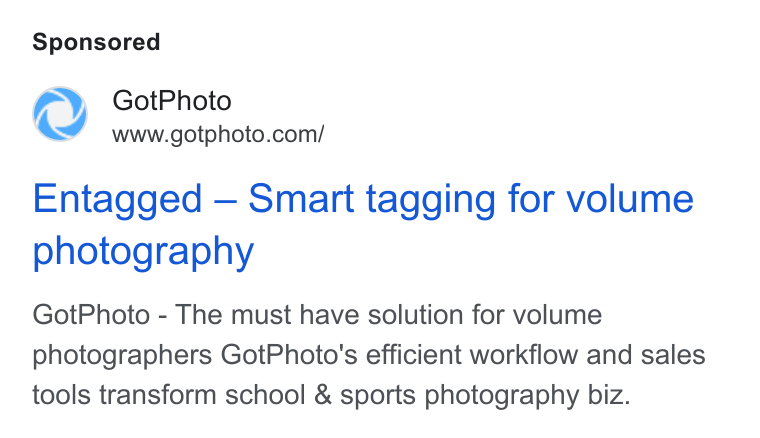 GotPhoto.com ad on Google Ads: Entagged — Smart tagging for volume photography Got Photo - The must have solution for volume photographers Got Photo's efficient workflow and sales tools transform school & sports photography biz.